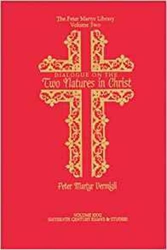 A Dialogue on the Two Natures in Christ (The Peter Martyr Vermigli Library, Vol 2)
