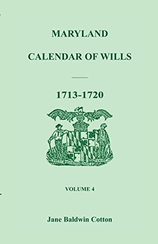 Maryland Calendar of Wills, Volume 4: 1713-1720