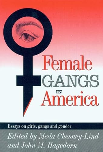 Female Gangs in America: Essays on Girls, Gangs, and Gender