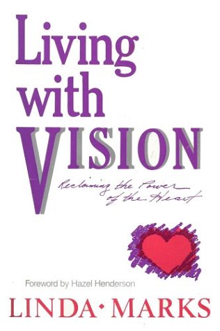 Living with vision: Reclaiming the power of the heart