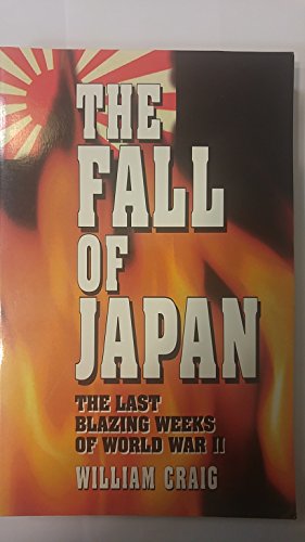 The Fall of Japan: The Last Blazing Weeks of World War II