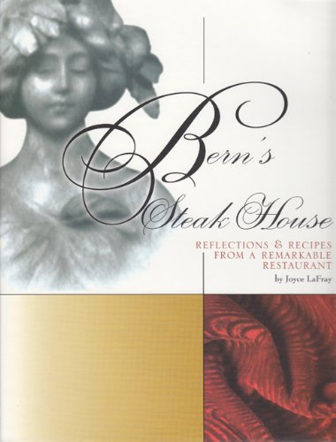 Bern's Steak House: Reflections & Recipes from a Remarkable Restaurant