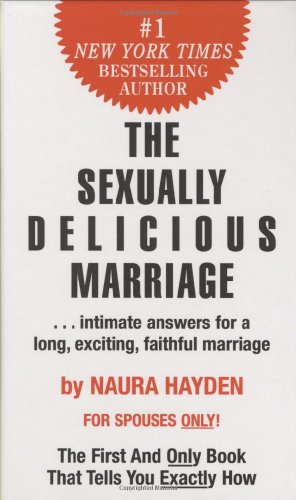 The Sexually Delicious Marriage: Intimate Answers for a Long, Exciting, Faithful, Marriage
