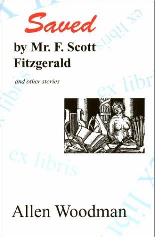 Saved by Mr. F. Scott Fitzgerald: And Other Stories (Contemporary Writers Series)