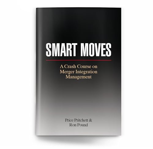 Smart Moves: A Crash Course on Merger Integration Management