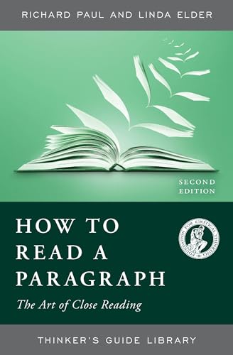 HOW TO READ A PARAGRAPH: THE ART OF CLOSE READING, SECOND EDITION (Thinker's Guide Library)