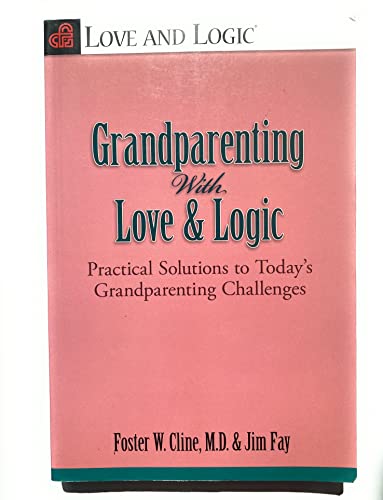 Grandparenting With Love & Logic: Practical Solutions to Today's Grandparenting Challenges