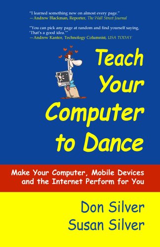 Teach Your Computer to Dance: Make Your Computer, Mobile Devices And the Internet Perform for You