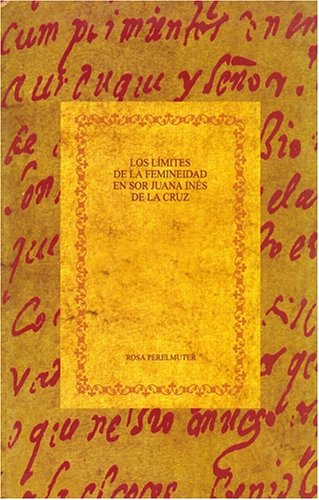 Los Limites de La Femineidad En Sor Juana Ines de La Cruz