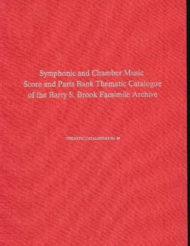 Symphonic and Chamber Music Score and Parts Bank Thematic Catalogue: Of the Barry S. Brook Facsimile Archive of 18th and Early 19th Century ... Program in Music of th (Thematic Catalogues)