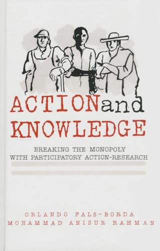 Action and Knowledge: Breaking the Monopoly With Participatory Action Research