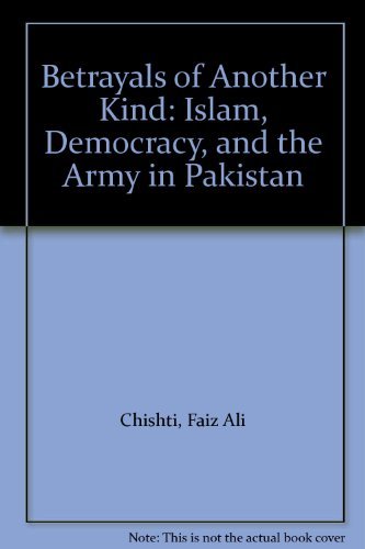 Betrayals of Another Kind: Islam, Democracy, and the Army in Pakistan