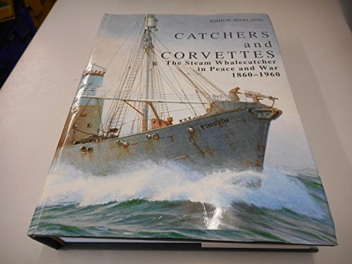 Catchers and Corvettes: The Steam Whalecatcher in Peace and War 1860-1960