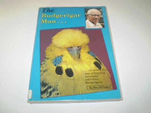 Budgerigar Man...: Harry Bryan Way of Breeding Successful Exhibition Budgerigars