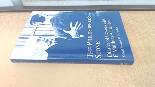 Philosopher's Stone: Diaries of Lessons with F.Matthias Alexander