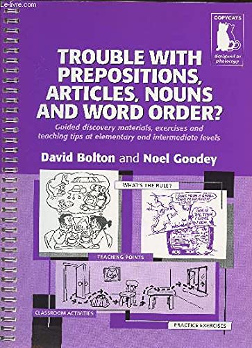 Trouble With Prepositions , Articles , Nouns and Word Order ? - Guided Materials at Elementary and Intermediate Levels