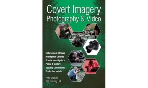 Covert Imagery & Photography: The Investigators and Enforcement Officers Guide to Covert Digital Photography