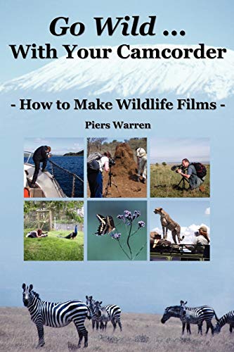 Go Wild With Your Camcorder: How to Make Widlife Films