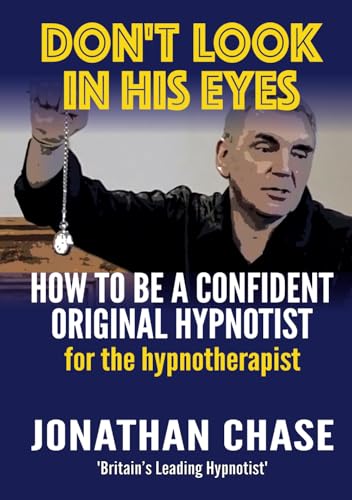 Don't Look In His Eyes: How To Be A Confident Original Hypnotist: How to be a Confident Original Hypnostist