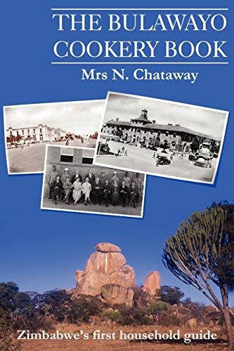 The Bulawayo Cookery Book: Zimbabwe's Original 1909 Cookery Book