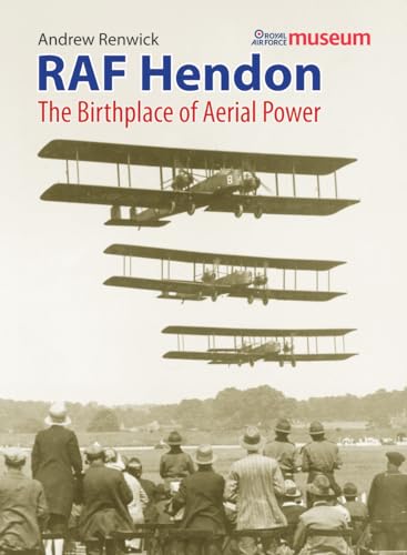 RAF Hendon: The Birthplace of Aerial Power