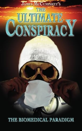 The Ultimate Conspiracy: The Biomedical Paradigm by McCumiskey, James (2008) Paperback