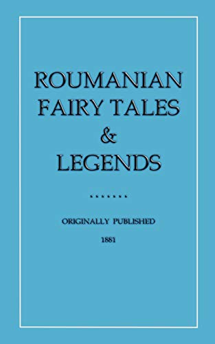 Roumanian Fairy Tales and Legends: No. 8 (Myths, Legend and Folk Tales from Around the World)