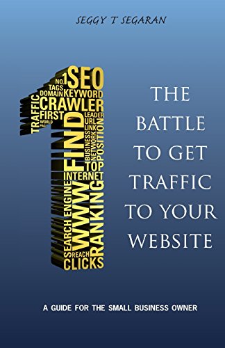 The Battle to Get Traffic to Your Website: A Guide for the Small Business Owner