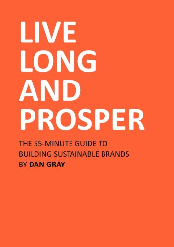 Live Long and Prosper: The 55-Minute Guide to Building Sustainable Brands