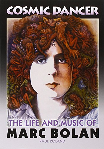 Cosmic Dancer: The Life and Music of Marc Bolan