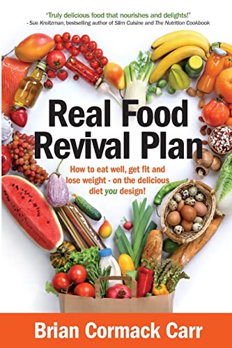Real Food Revival Plan: How to eat well, get fit and lose weight - on the delicious diet you design!