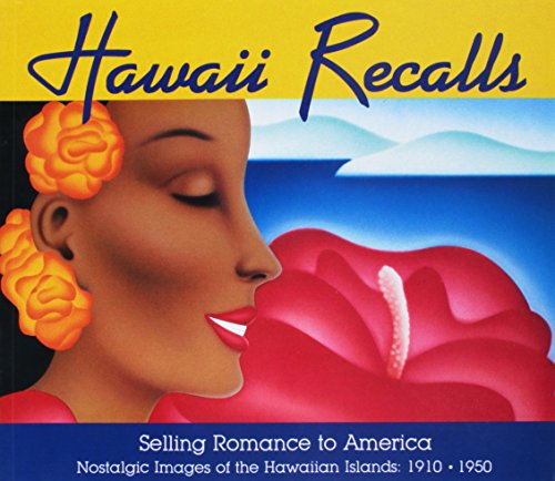 Hawaii Recalls: Selling Romance to America - Nostalgic Images of the Hawaiian Islands, 1910-1950