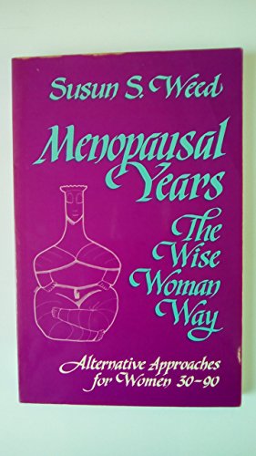 Menopausal Years: The Wise Woman Way (Alternative Approaches for Women 30-90)