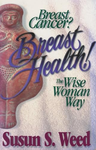 Breast Cancer? Breast Health!: The Wise Woman Way (Volume 2)