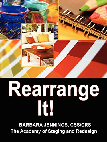 Rearrange It!: How to Start a Profitable Interior Redesign Business OR How to Generate Wealth and Freedom with a One Day Decorating Business