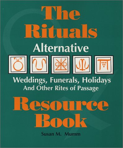 The Rituals Resource Book: Alternative Weddings, Funerals, Holidays and Other Rites of Passage