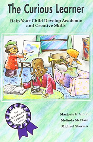 The Curious Learner: Help Your Child Develop Academic and Creative Skills (The Successful Learner Series)