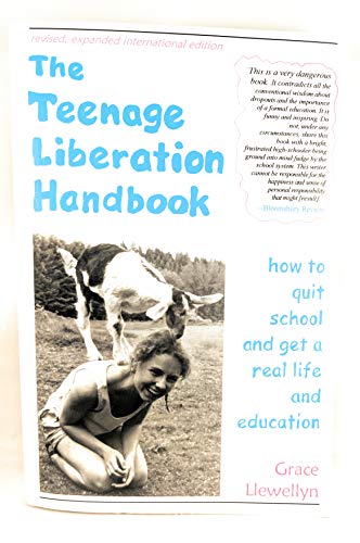 The Teenage Liberation Handbook: How to Quit School and Get a Real Life and Education
