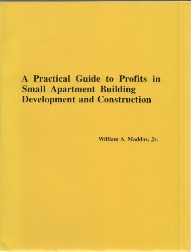 Practical Guide to Profits in Small Apartment Building Development and Construction