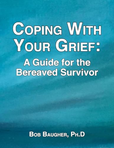 Coping with Your Grief: A Guide for the Bereaved Survivor