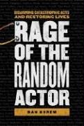 Rage of the Random Actor: Disarming Catastrophic Acts And Restoring Lives