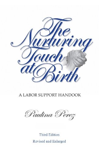The Nurturing Touch at Birth: a Labor Support Handbook- Third Edition