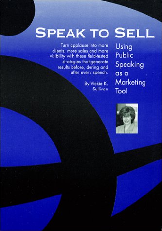 Speak to Sell : Using Public Speaking as a Marketing Tool