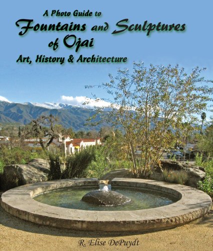 A Photo Guide to Fountains and Sculptures of Ojai: Art, History & Architecture by R. Elise DePuydt (2009-06-12)