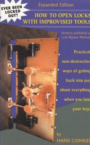 How to Open Locks With Improvised Tools: Practical, Non-Destructive Ways of Getting Back in to Just About Everything When You Lose Your Keys