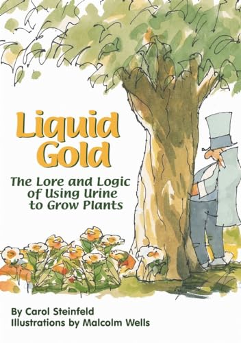 Liquid Gold: The Lore and Logic of Using Urine to Grow Plants