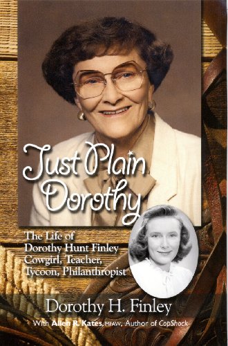 Just Plain Dorothy: The Life of Dorothy Hunt Finley, Cowgirl, Teacher, Tycoon, Philanthropist