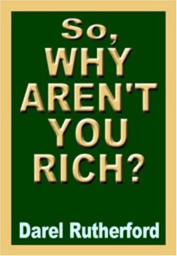 So, Why Aren't You Rich? The Prosperity Secret of the Rich