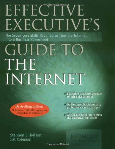 Effective Executive's Guide to the Internet: The Seven Core Skills Required to Turn the Internet into a Business Power Tool