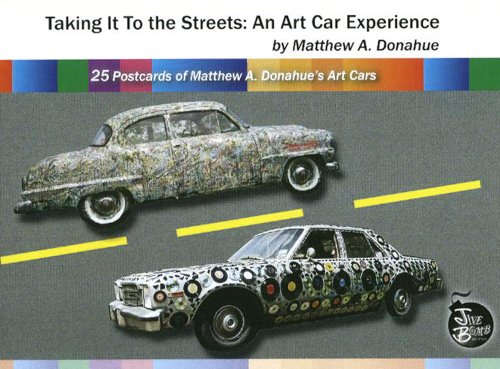 Taking It To the Streets: An Art Car Experience-25 Postcards of Matthew A. Donahue's Art Cars